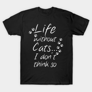 Life without Cats ..... T-Shirt
